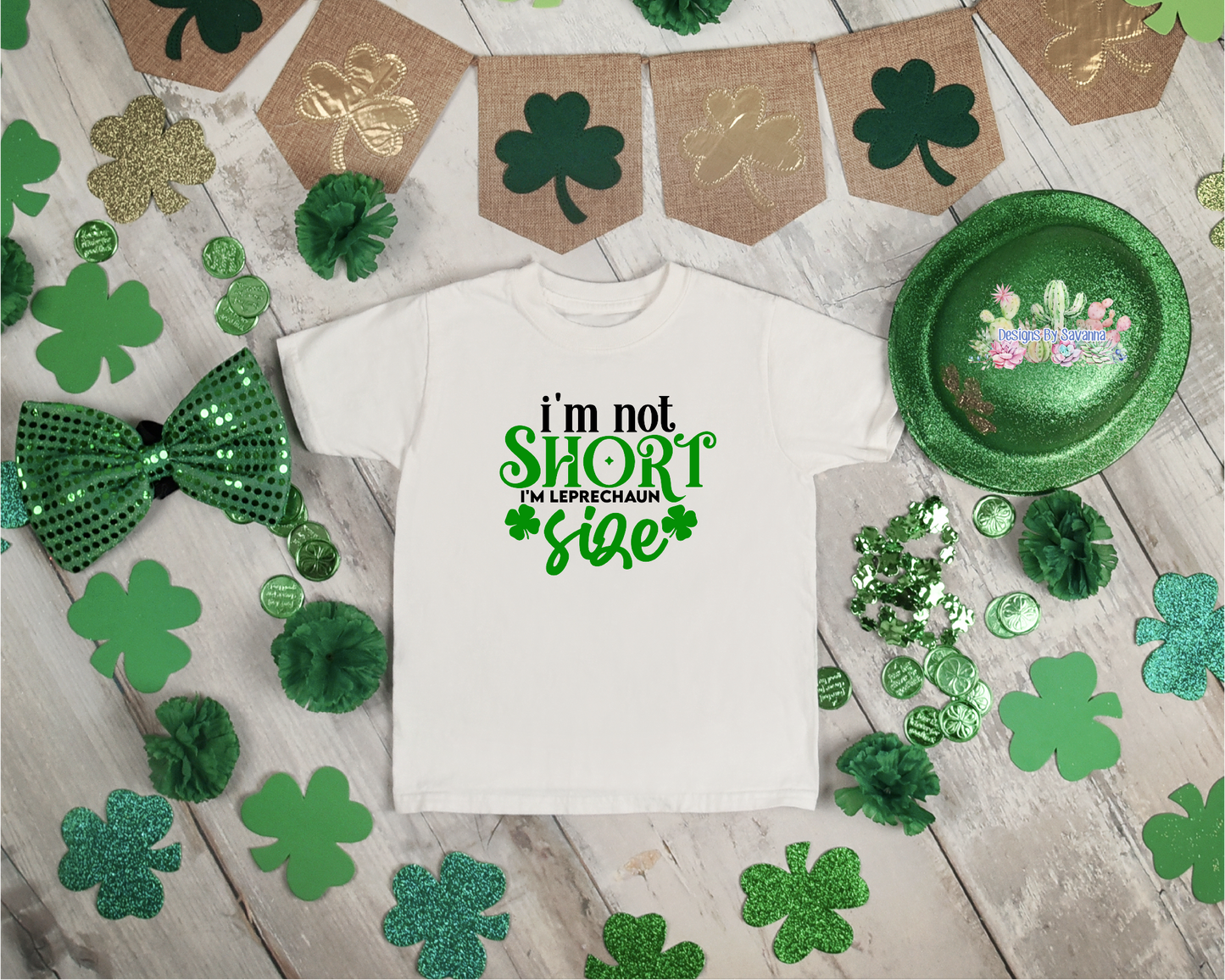 I'm Not Short I'm Leprechaun Size